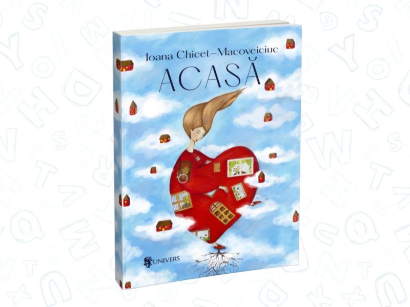 „Acasă” de Ioana Chicet-Macoveiciuc – o carte care îți mângâie sufletul